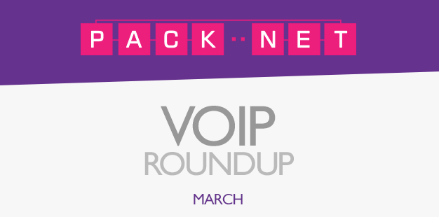 Packnet’s VoIP roundup for March