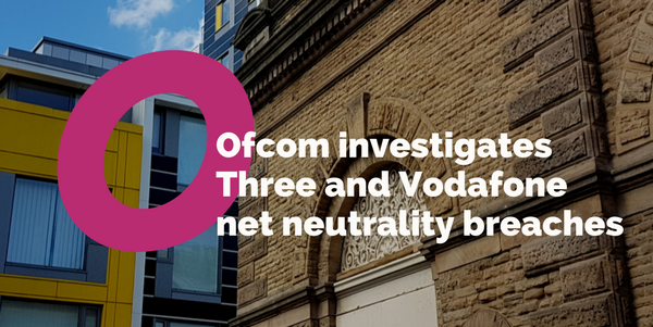 Ofcom investigates Vodafone and Three net neutrality breach