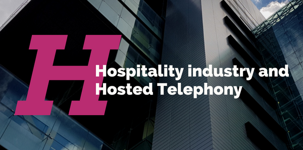 Hospitality industry and Hosted Telephony